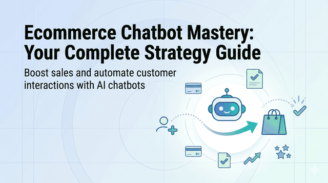 Ecommerce Chatbot Mastery: Your Complete Strategy Guide