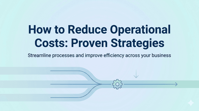 How to Reduce Operational Costs: Proven Strategies
