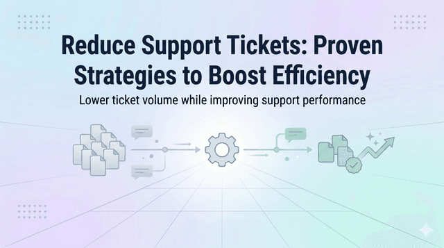 Reduce Support Tickets: Proven Strategies to Boost Efficiency