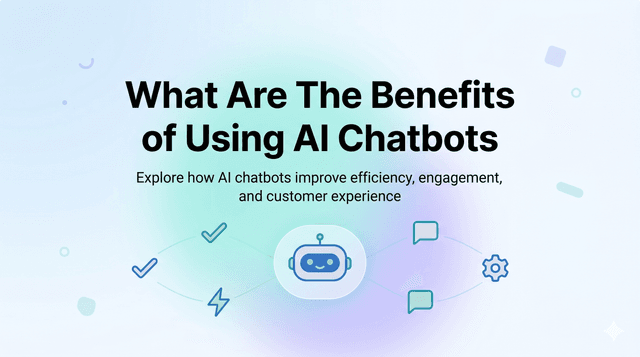 What Are The Benefits of Using AI Chatbots