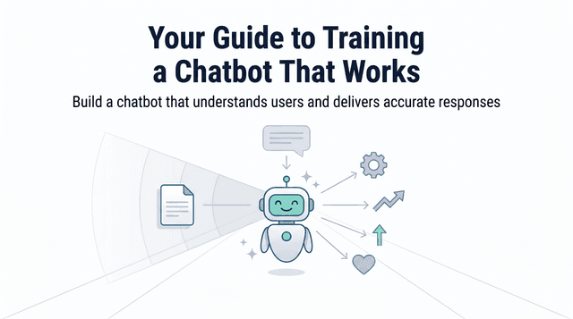Your Guide to Training a Chatbot That Works